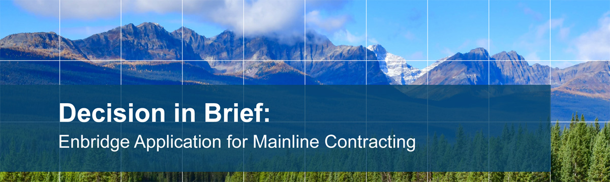 Decision in Brief: Enbridge Application for Mainline Contracting