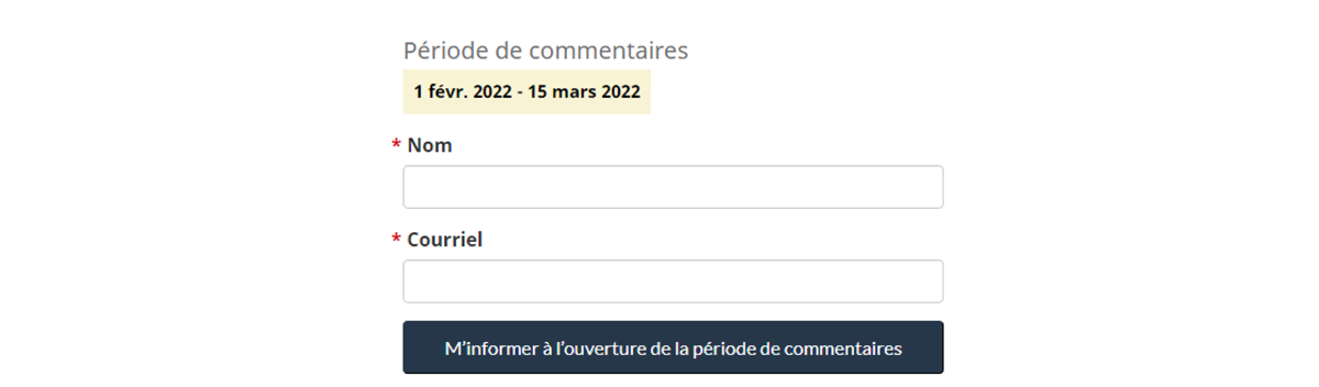 Image montrant les dates de la période de commentaires et indiquant que vous devez inscrire votre nom et votre adresse courriel lorsque vous voulez être avisé.